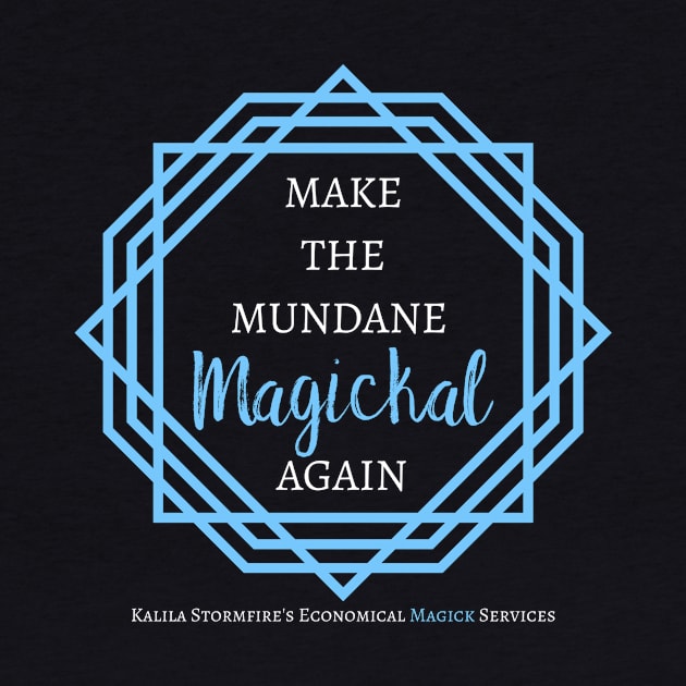 Make the Mundane Magickal Again - Dark by Stormfire Productions